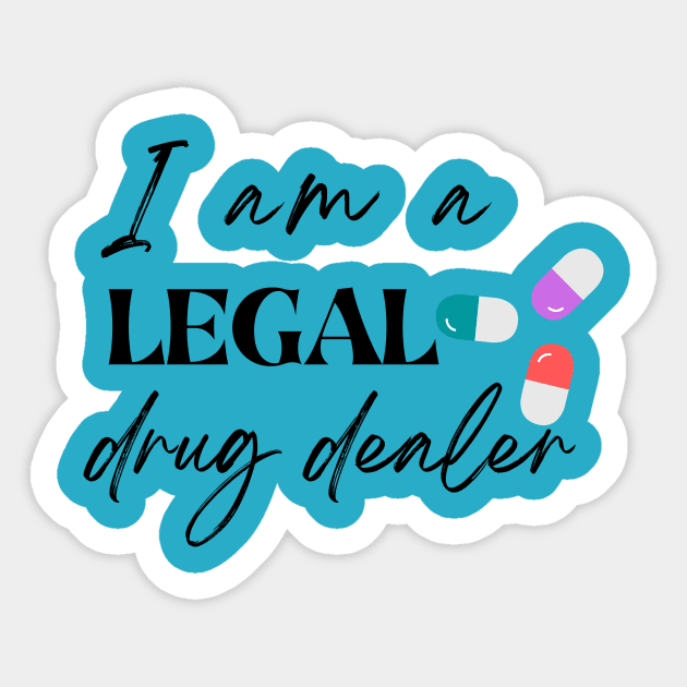 I am a legal drug dealer, funny pharmacist Sticker by Yenz4289